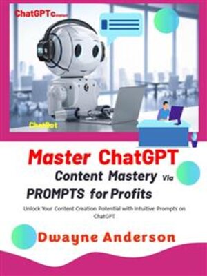 cover image of Master ChatGPT--Content Mastery Via Prompt for Profits